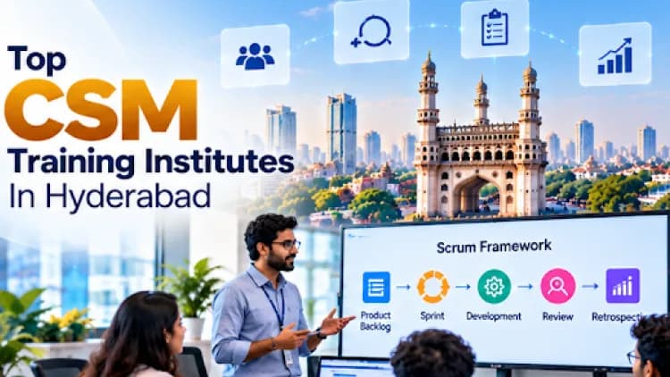Top 10 CSM Training Institutes in Hyderabad